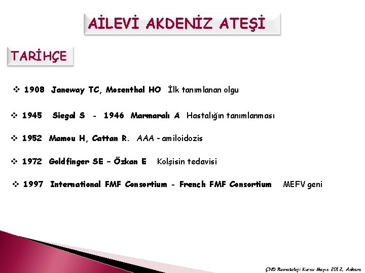 AİLEVİ AKDENİZ ATEŞİ TARİHÇE v 1908 Janeway TC, Mosenthal HO İlk tanımlanan olgu v