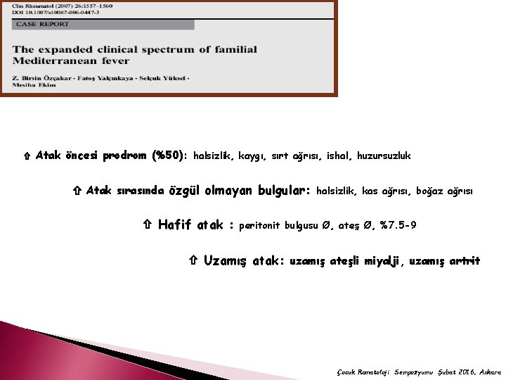  Atak öncesi prodrom (%50): halsizlik, kaygı, sırt ağrısı, ishal, huzursuzluk Atak sırasında özgül