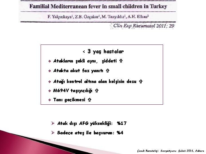 < 3 yaş hastalar v Atakların şekli aynı, şiddeti v Atakta akut faz yanıtı