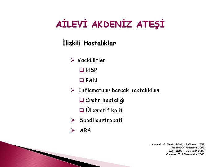 AİLEVİ AKDENİZ ATEŞİ İlişkili Hastalıklar Ø Vaskülitler q HSP q PAN Ø İnflamatuar barsak