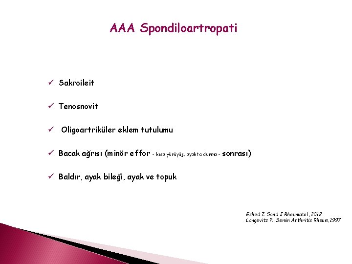 AAA Spondiloartropati ü Sakroileit ü Tenosnovit ü Oligoartriküler eklem tutulumu ü Bacak ağrısı (minör