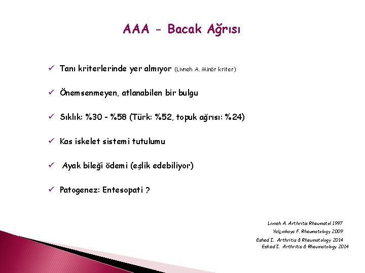 AAA - Bacak Ağrısı ü Tanı kriterlerinde yer almıyor (Livneh A. Minör kriter) ü