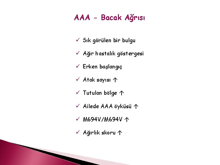 AAA - Bacak Ağrısı ü Sık görülen bir bulgu ü Ağır hastalık göstergesi ü