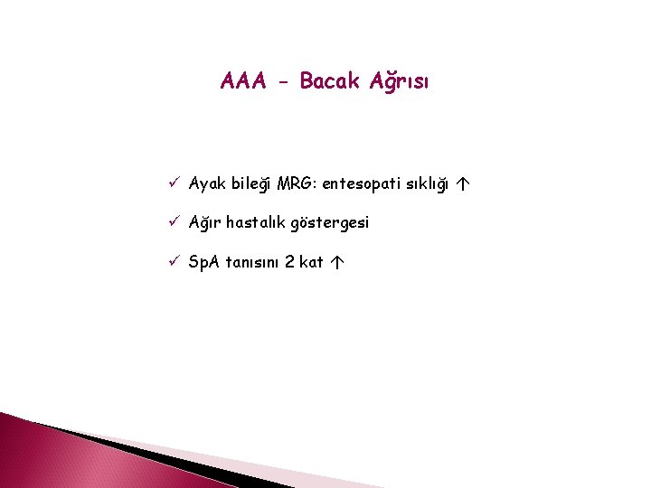 AAA - Bacak Ağrısı ü Ayak bileği MRG: entesopati sıklığı ü Ağır hastalık göstergesi