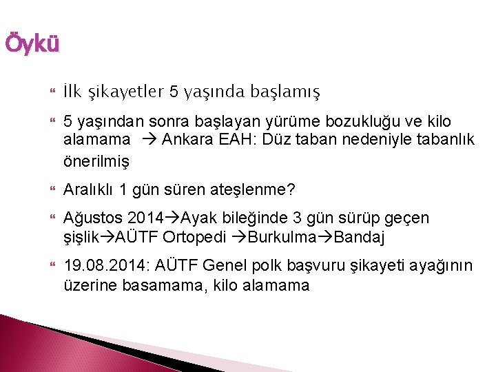 Öykü İlk şikayetler 5 yaşında başlamış 5 yaşından sonra başlayan yürüme bozukluğu ve kilo