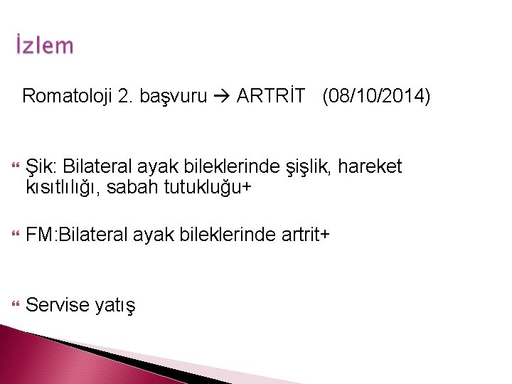 Romatoloji 2. başvuru ARTRİT (08/10/2014) Şik: Bilateral ayak bileklerinde şişlik, hareket kısıtlılığı, sabah tutukluğu+