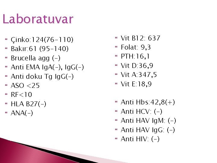 Laboratuvar Çinko: 124(76 -110) Bakır: 61 (95 -140) Brucella agg (-) Anti EMA Ig.