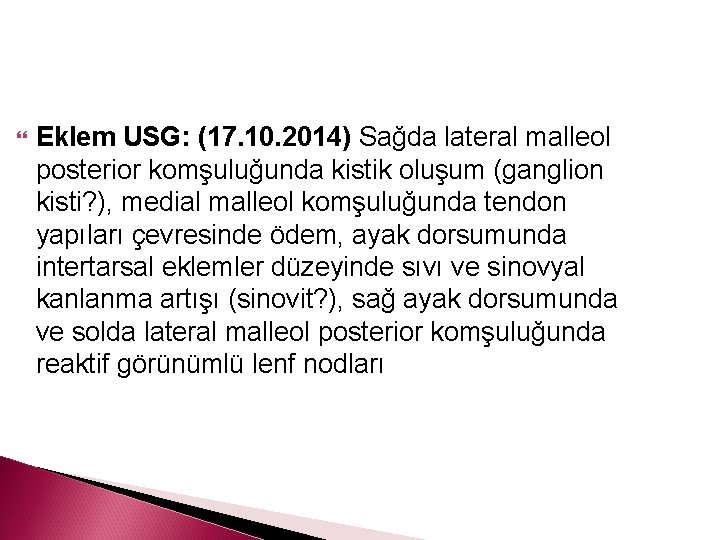  Eklem USG: (17. 10. 2014) Sağda lateral malleol posterior komşuluğunda kistik oluşum (ganglion