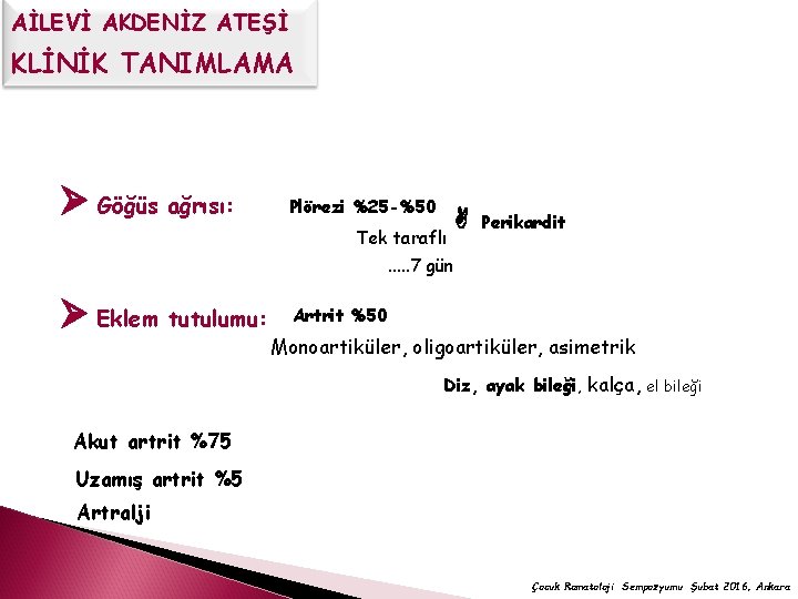 AİLEVİ AKDENİZ ATEŞİ KLİNİK TANIMLAMA Göğüs ağrısı: Plörezi %25 -%50 Tek taraflı Perikardit .