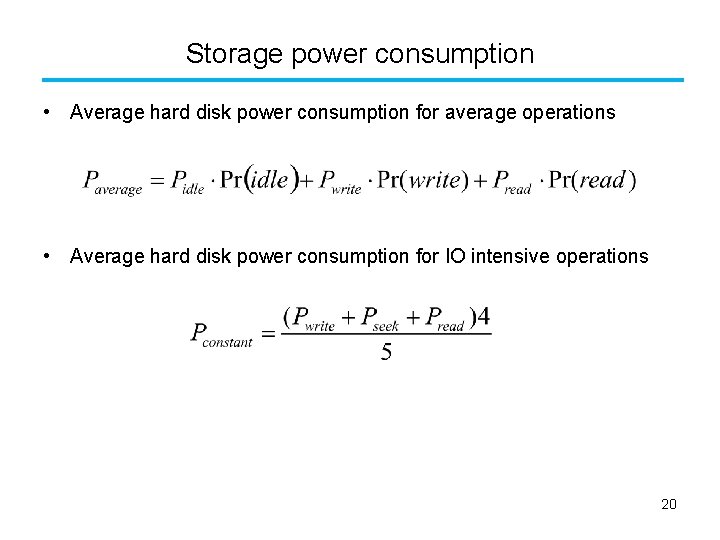 Storage power consumption • Average hard disk power consumption for average operations • Average