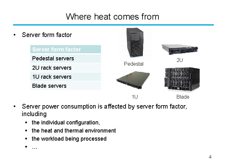 Where heat comes from • Server form factor Pedestal servers 2 U rack servers