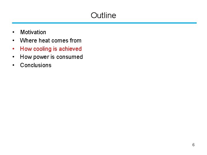 Outline • • • Motivation Where heat comes from How cooling is achieved How