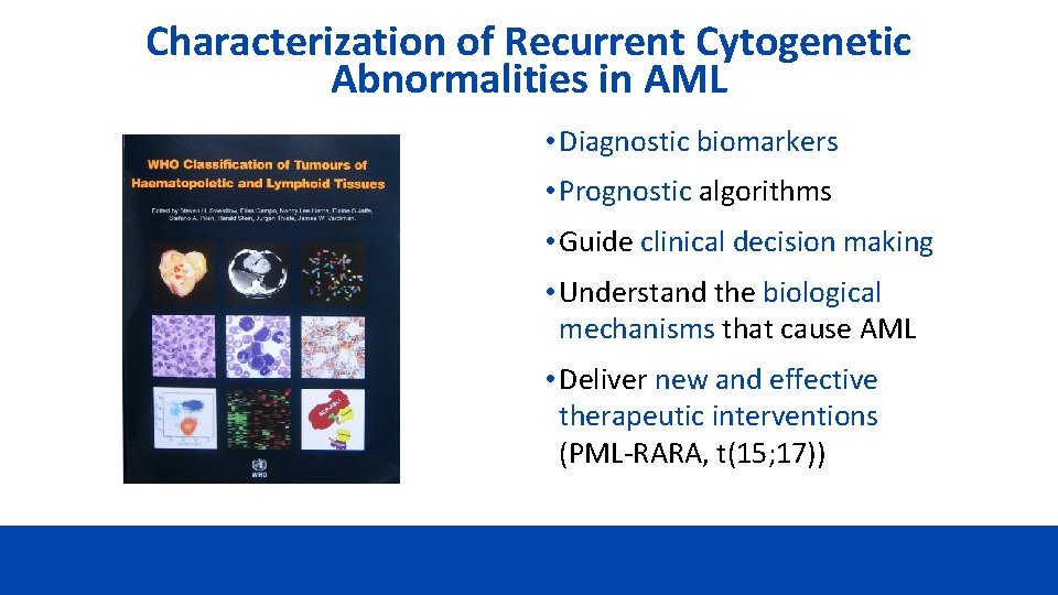 Characterization of Recurrent Cytogenetic Abnormalities in AML • Diagnostic biomarkers • Prognostic algorithms •