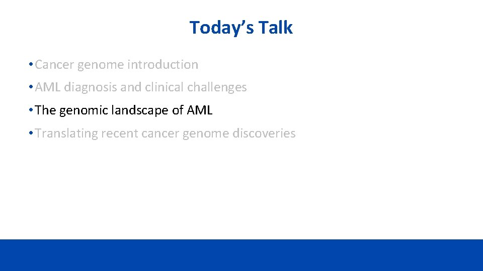 Today’s Talk • Cancer genome introduction • AML diagnosis and clinical challenges • The