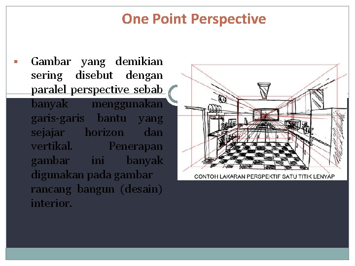 One Point Perspective § Gambar yang demikian sering disebut dengan paralel perspective sebab banyak