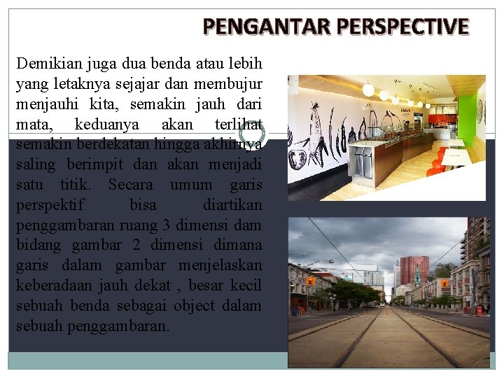 PENGANTAR PERSPECTIVE Demikian juga dua benda atau lebih yang letaknya sejajar dan membujur menjauhi