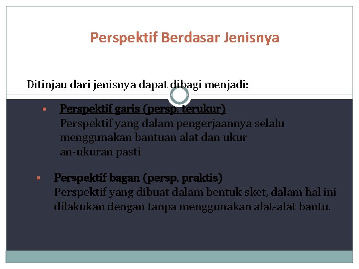 Perspektif Berdasar Jenisnya Ditinjau dari jenisnya dapat dibagi menjadi: § § Perspektif garis (persp.
