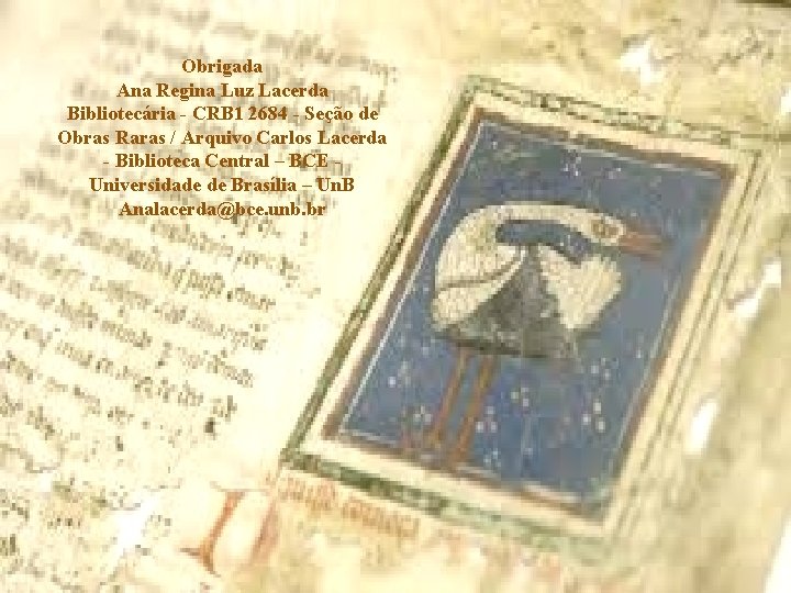 Obrigada Ana Regina Luz Lacerda Bibliotecária - CRB 1 2684 - Seção de Obras