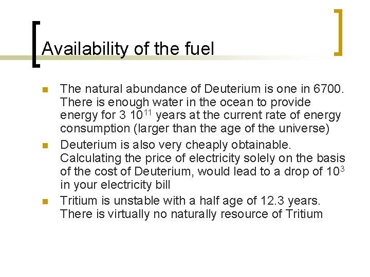 Availability of the fuel n n n The natural abundance of Deuterium is one