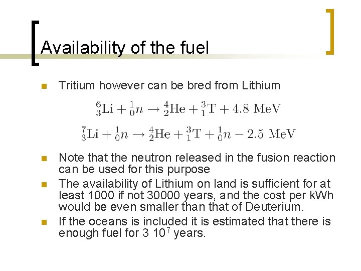 Availability of the fuel n Tritium however can be bred from Lithium n Note