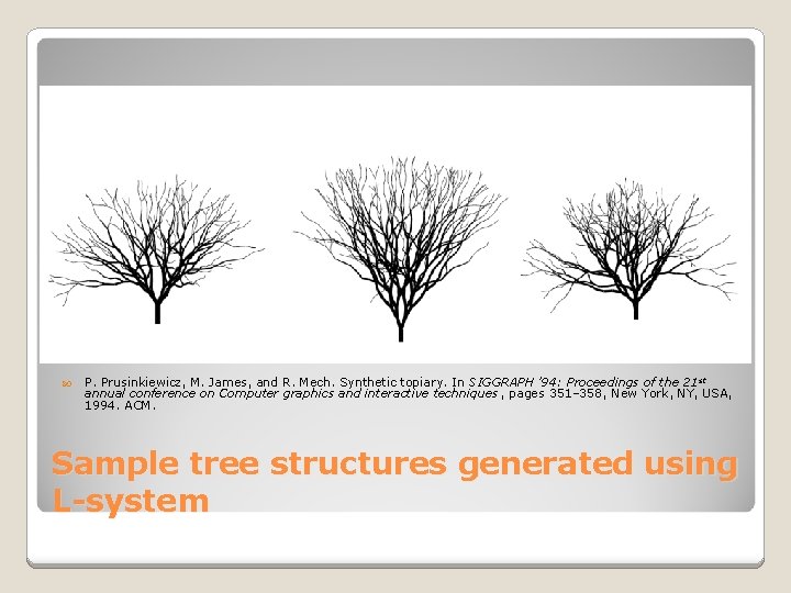  P. Prusinkiewicz, M. James, and R. Mech. Synthetic topiary. In SIGGRAPH ’ 94: