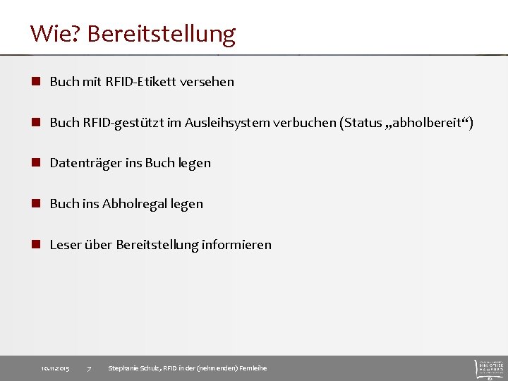 Wie? Bereitstellung n Buch mit RFID-Etikett versehen n Buch RFID-gestützt im Ausleihsystem verbuchen (Status