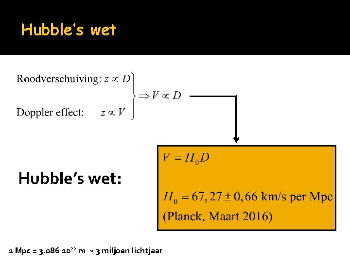 Hubble’s wet: 1 Mpc = 3. 086 1022 m ~ 3 miljoen lichtjaar 