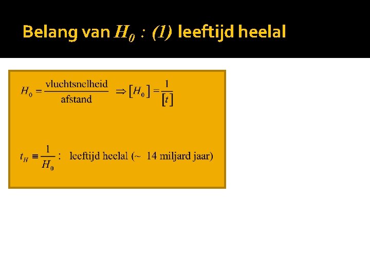 Belang van H 0 : (1) leeftijd heelal 