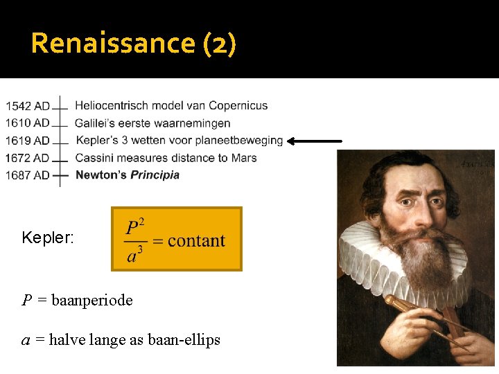 Renaissance (2) Kepler: P = baanperiode a = halve lange as baan-ellips 