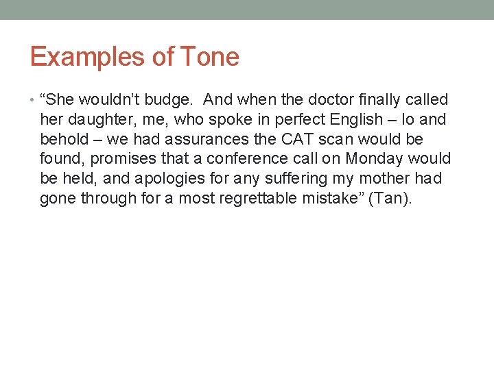 Examples of Tone • “She wouldn’t budge. And when the doctor finally called her