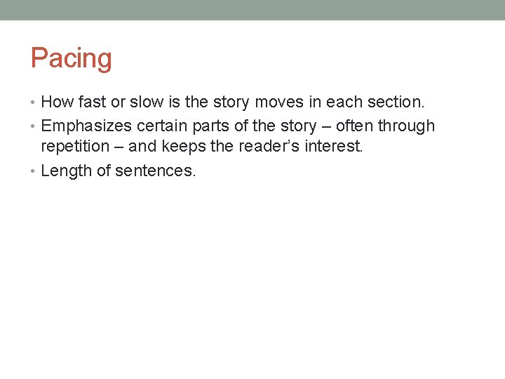 Pacing • How fast or slow is the story moves in each section. •