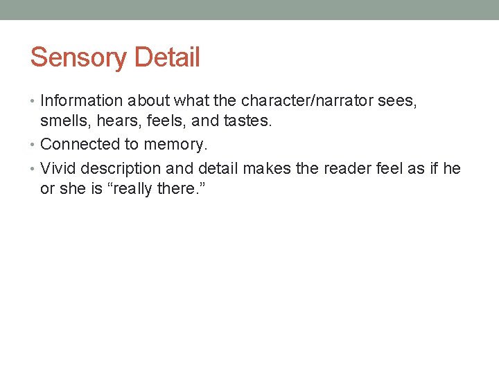 Sensory Detail • Information about what the character/narrator sees, smells, hears, feels, and tastes.