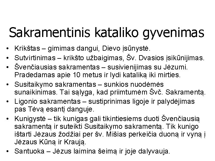 Sakramentinis kataliko gyvenimas • Krikštas – gimimas dangui, Dievo įsūnystė. • Sutvirtinimas – krikšto