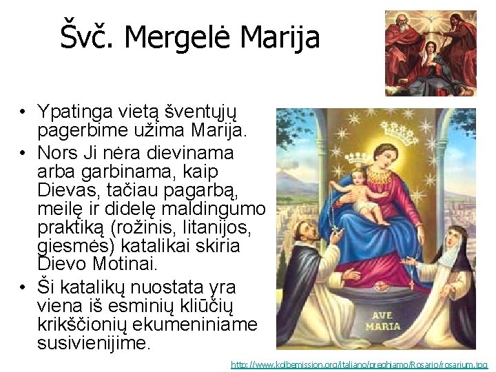 Švč. Mergelė Marija • Ypatinga vietą šventųjų pagerbime užima Marija. • Nors Ji nėra