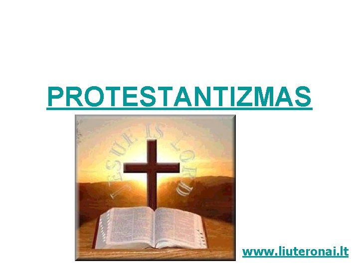 PROTESTANTIZMAS www. liuteronai. lt 