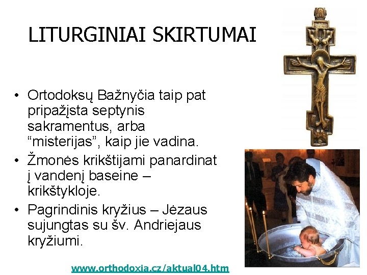 LITURGINIAI SKIRTUMAI • Ortodoksų Bažnyčia taip pat pripažįsta septynis sakramentus, arba “misterijas”, kaip jie