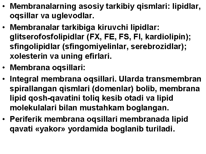  • Membranalarning asosiy tarkibiy qismlari: lipidlar, oqsillar va uglevodlar. • Membranalar tarkibiga kiruvchi