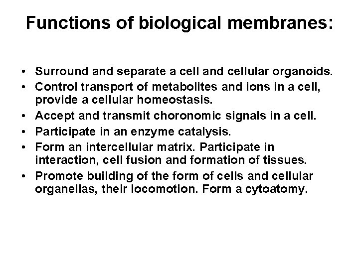 Functions of biological membranes: • Surround and separate a cell and cellular organoids. •