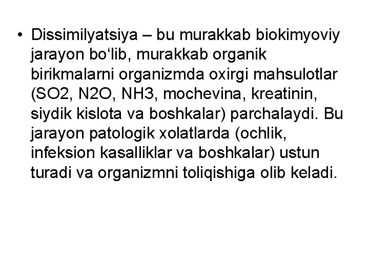  • Dissimilyatsiya – bu murakkab biokimyoviy jarayon bo‘lib, murakkab organik birikmalarni organizmda oxirgi