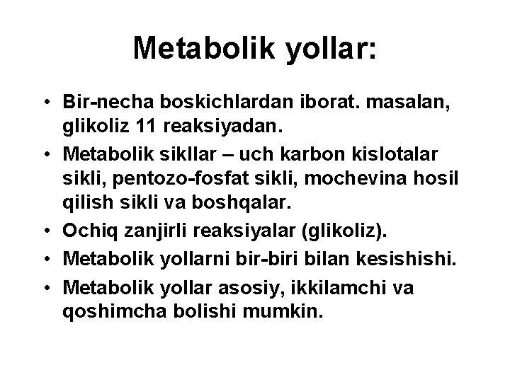 Metabolik yоllar: • Bir-necha boskichlardan iborat. masalan, glikoliz 11 reaksiyadan. • Metabolik sikllar –