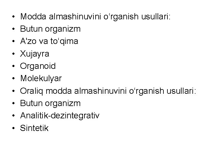  • • • Modda almashinuvini o‘rganish usullari: Butun organizm A'zo va to‘qima Xujayra