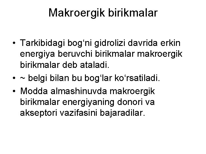 Makroergik birikmalar • Tarkibidagi bog‘ni gidrolizi davrida erkin energiya beruvchi birikmalar makroergik birikmalar deb