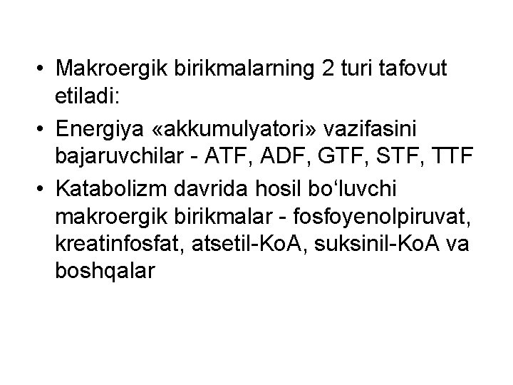  • Makroergik birikmalarning 2 turi tafovut etiladi: • Energiya «akkumulyatori» vazifasini bajaruvchilar -