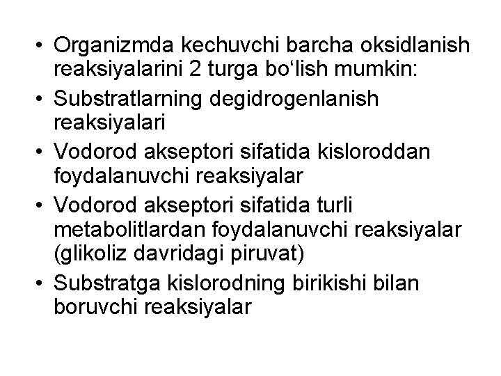  • Organizmda kechuvchi barcha oksidlanish reaksiyalarini 2 turga bo‘lish mumkin: • Substratlarning degidrogenlanish