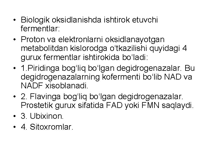  • Biologik oksidlanishda ishtirok etuvchi fermentlar: • Proton va elektronlarni oksidlanayotgan metabolitdan kislorodga