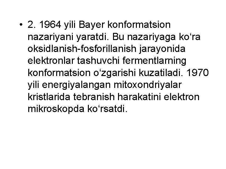  • 2. 1964 yili Bayer konformatsion nazariyani yaratdi. Bu nazariyaga ko‘ra oksidlanish-fosforillanish jarayonida