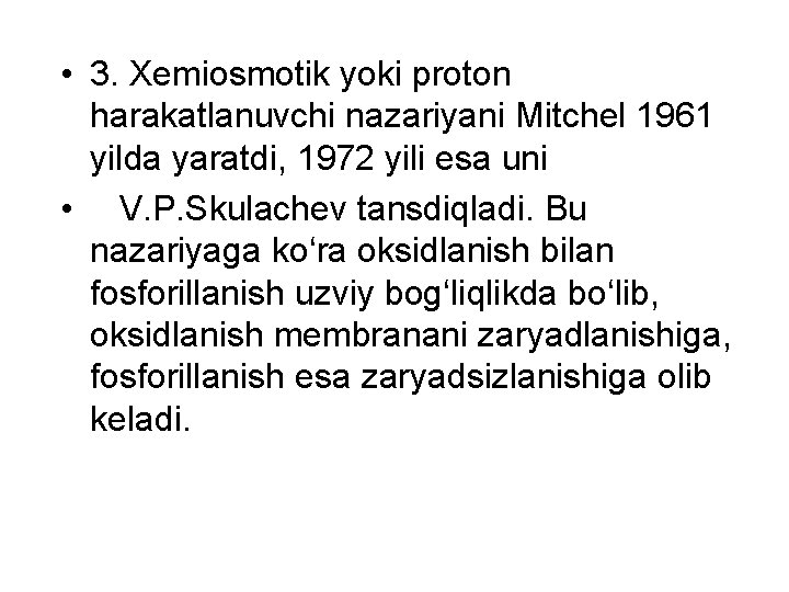  • 3. Xemiosmotik yoki proton harakatlanuvchi nazariyani Mitchel 1961 yilda yaratdi, 1972 yili