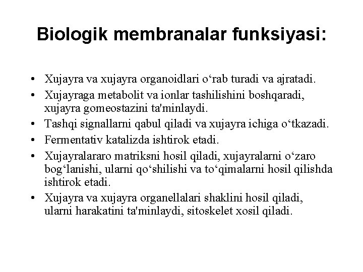 Biologik membranalar funksiyasi: • Xujayra va xujayra organoidlari o‘rab turadi va ajratadi. • Xujayraga