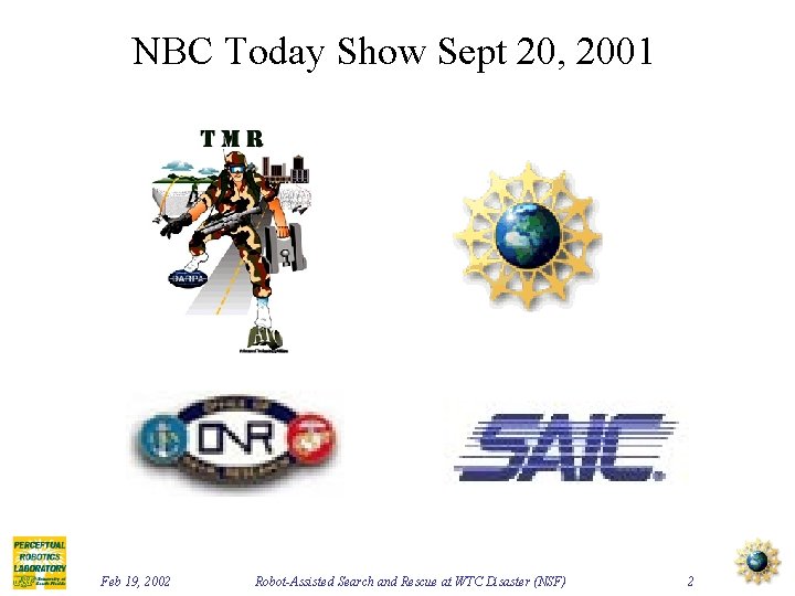 NBC Today Show Sept 20, 2001 Feb 19, 2002 Robot-Assisted Search and Rescue at