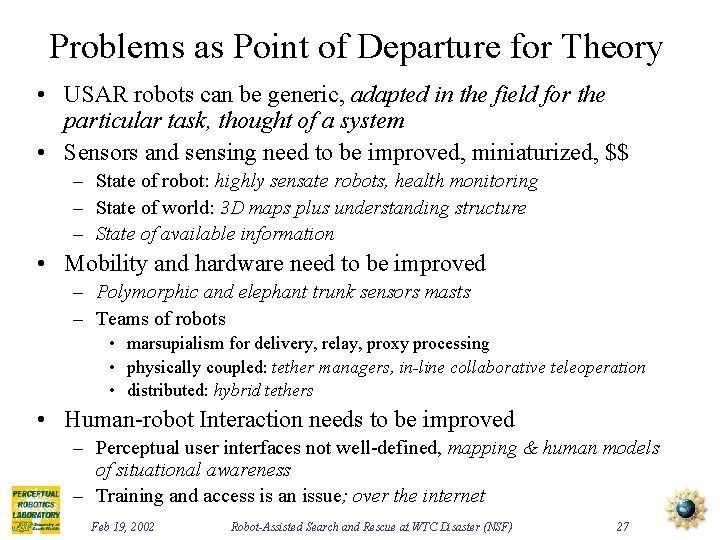Problems as Point of Departure for Theory • USAR robots can be generic, adapted
